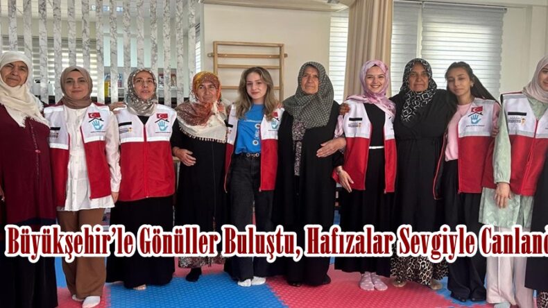 Büyükşehir’le Gönüller Buluştu, Hafızalar Sevgiyle Canlandı.