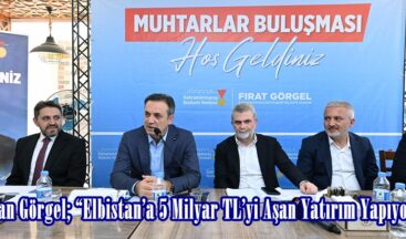 Başkan Görgel; “Elbistan’a 5 Milyar TL’yi Aşan Yatırım Yapıyoruz”