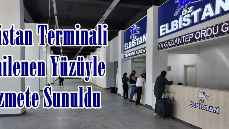 Elbistan Terminali Yenilenen Yüzüyle Hizmete Sunuldu.