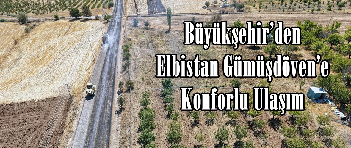 Büyükşehir’den Elbistan Gümüşdöven’e Konforlu Ulaşım.