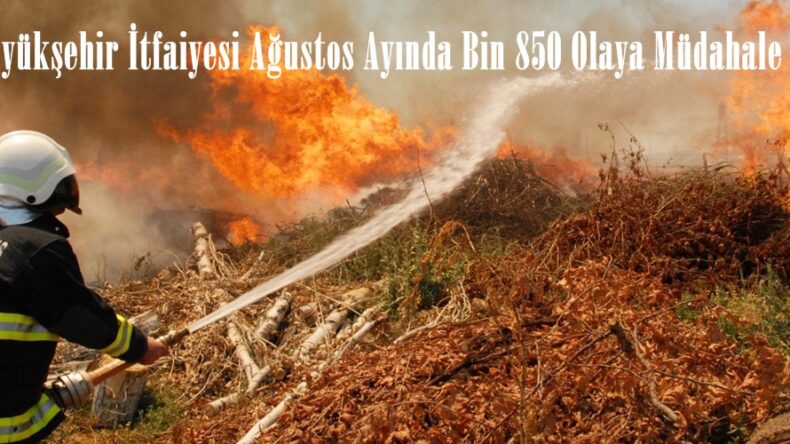 Büyükşehir İtfaiyesi Ağustos Ayında Bin 850 Olaya Müdahale Etti.