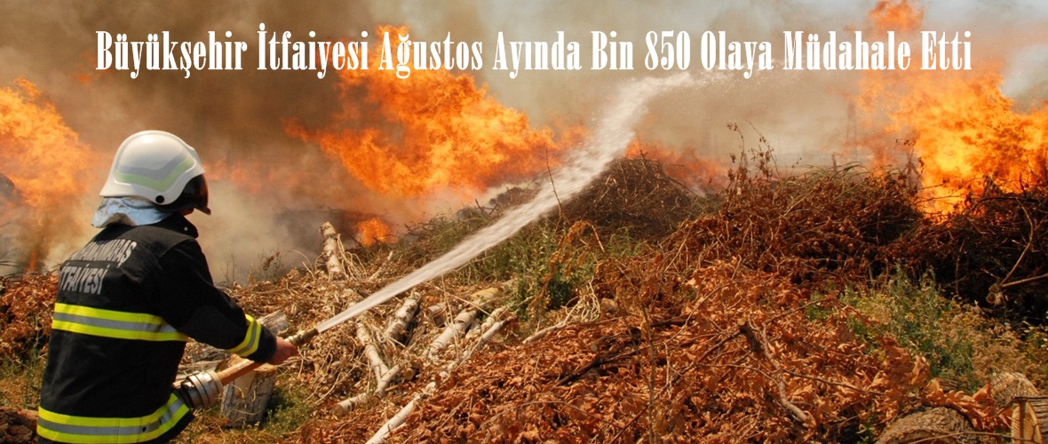 Büyükşehir İtfaiyesi Ağustos Ayında Bin 850 Olaya Müdahale Etti.