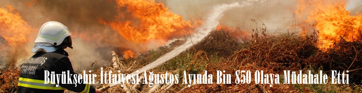 Büyükşehir İtfaiyesi Ağustos Ayında Bin 850 Olaya Müdahale Etti.