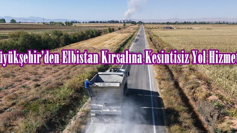 Büyükşehir’den Elbistan Kırsalına Kesintisiz Yol Hizmeti.