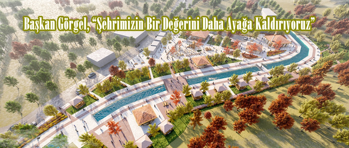Başkan Görgel, “Şehrimizin Bir Değerini Daha Ayağa Kaldırıyoruz”
