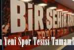 Şehrin Yeni Spor Tesisi Tamamlandı.