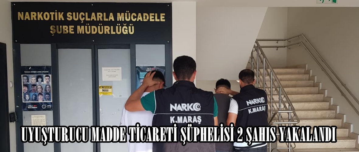 UYUŞTURUCU MADDE TİCARETİ ŞÜPHELİSİ 2 ŞAHIS YAKALANDI