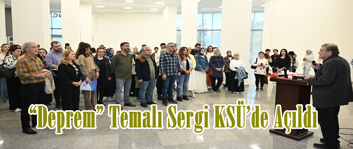 “Deprem” Temalı Sergi KSÜ’de Açıldı.