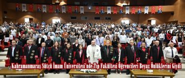 Kahramanmaraş Sütçü İmam Üniversitesi’nde Tıp Fakültesi Öğrencileri Beyaz Önlüklerini Giydi.