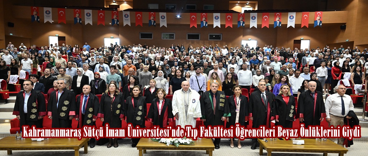 Kahramanmaraş Sütçü İmam Üniversitesi’nde Tıp Fakültesi Öğrencileri Beyaz Önlüklerini Giydi.
