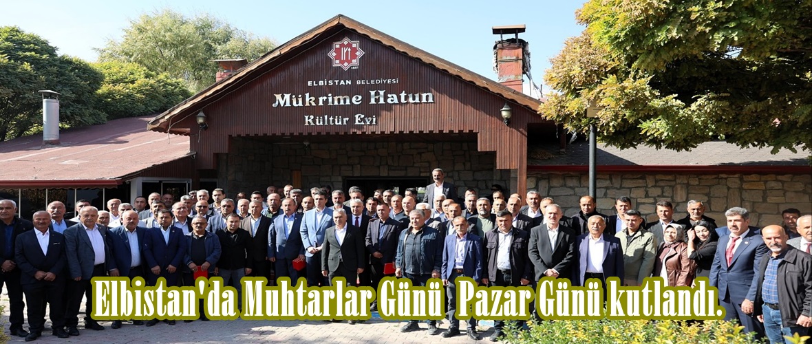Elbistan’da Muhtarlar Günü Pazar Günü kutlandı.