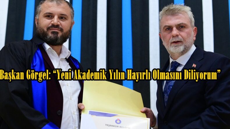 Başkan Görgel: “Yeni Akademik Yılın Hayırlı Olmasını Diliyorum”
