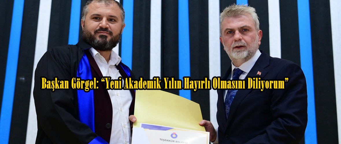 Başkan Görgel: “Yeni Akademik Yılın Hayırlı Olmasını Diliyorum”