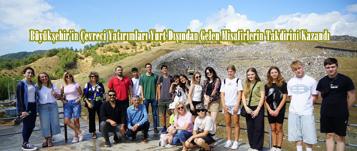 Büyükşehir’in Çevreci Yatırımları Yurt Dışından Gelen Misafirlerin Takdirini Kazandı.