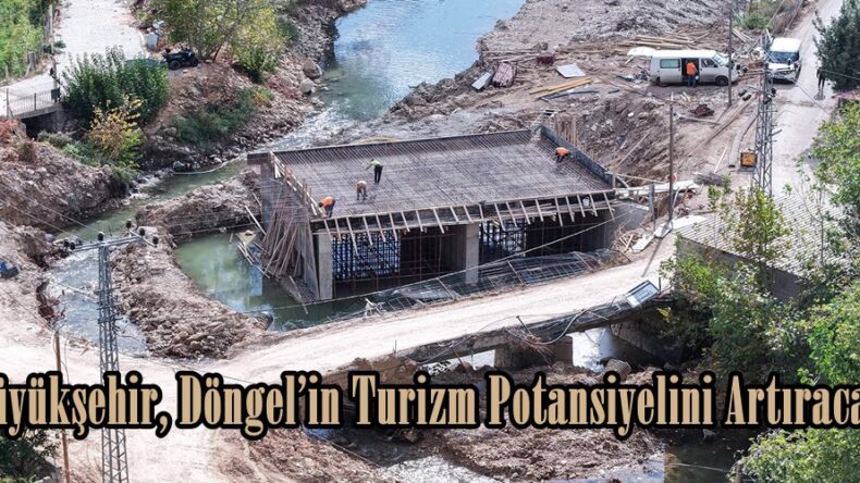 Büyükşehir, Döngel’in Turizm Potansiyelini Artıracak.
