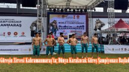 Güreşin Zirvesi Kahramanmaraş’ta; Dünya Karakucak Güreş Şampiyonası Başladı.
