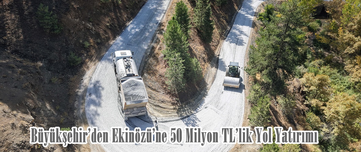 Büyükşehir’den Ekinözü’ne 50 Milyon TL’lik Yol Yatırımı.