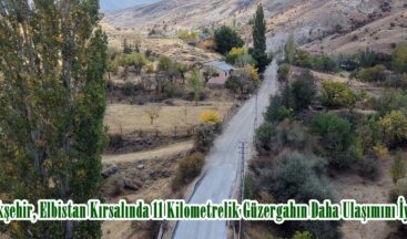 Büyükşehir, Elbistan Kırsalında 11 Kilometrelik Güzergahın Daha Ulaşımını İyileştirdi.