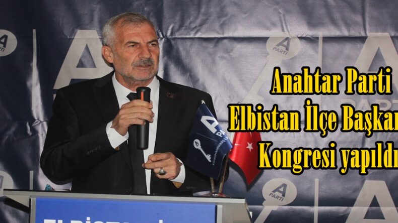 Anahtar Parti Elbistan İlçe Başkanlığı Kongresi yapıldı.