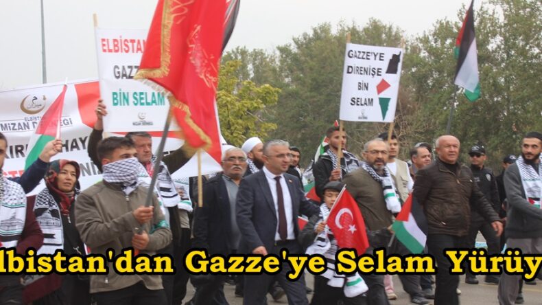 Elbistan’dan Gazze’ye Selam Yürüyüşü!