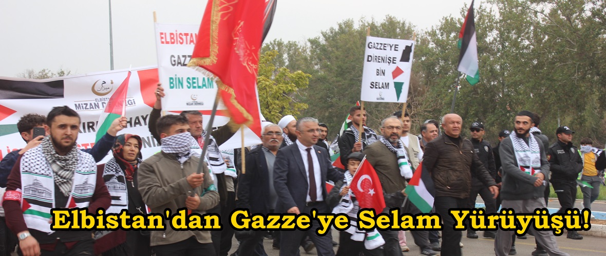 Elbistan’dan Gazze’ye Selam Yürüyüşü!