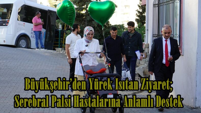 Büyükşehir’den Yürek Isıtan Ziyaret; Serebral Palsi Hastalarına Anlamlı Destek.