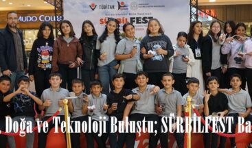 Bilim, Doğa ve Teknoloji Buluştu; SÜRBİLFEST Başladı.