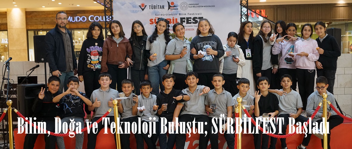 Bilim, Doğa ve Teknoloji Buluştu; SÜRBİLFEST Başladı.