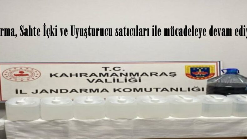 Jandarma, Sahte İçki ve Uyuşturucu satıcıları ile mücadeleye devam ediyor.