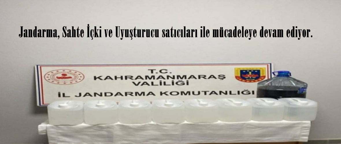 Jandarma, Sahte İçki ve Uyuşturucu satıcıları ile mücadeleye devam ediyor.