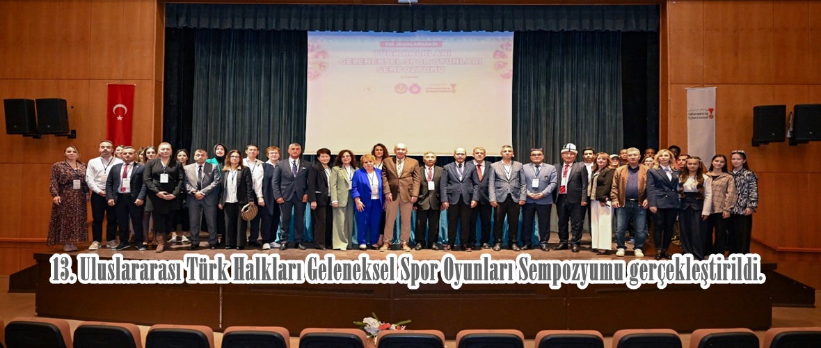 13. Uluslararası Türk Halkları Geleneksel Spor Oyunları Sempozyumu gerçekleştirildi.