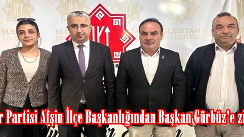 Zafer Partisi Afşin İlçe Başkanlığından Başkan Gürbüz’e ziyaret.