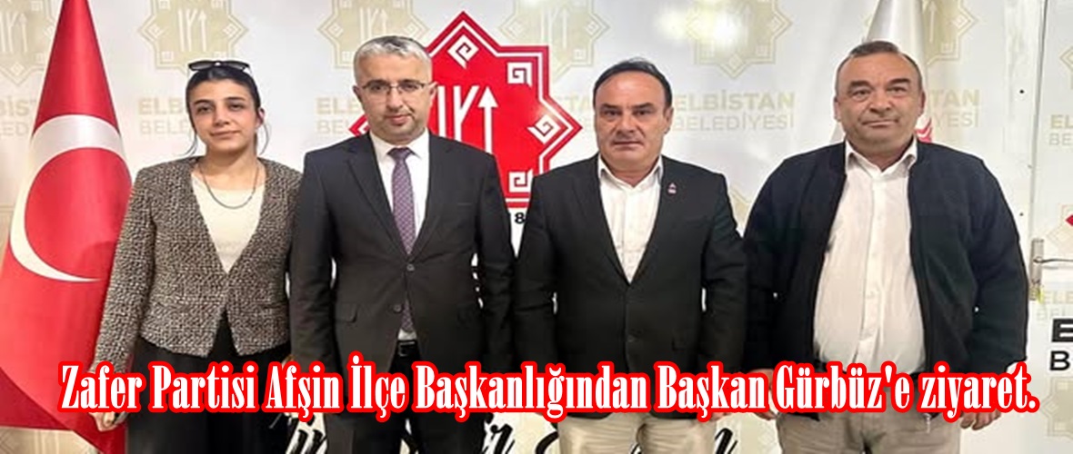 Zafer Partisi Afşin İlçe Başkanlığından Başkan Gürbüz’e ziyaret.