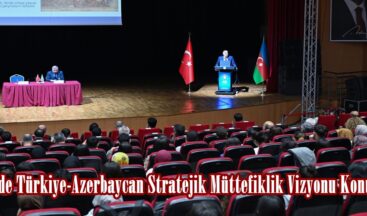 KSÜ’de Türkiye-Azerbaycan Stratejik Müttefiklik Vizyonu Konuşuldu.
