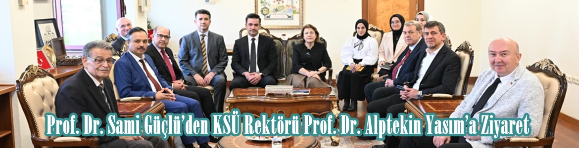 Prof. Dr. Sami Güçlü’den KSÜ Rektörü Prof. Dr. Alptekin Yasım’a Ziyaret.