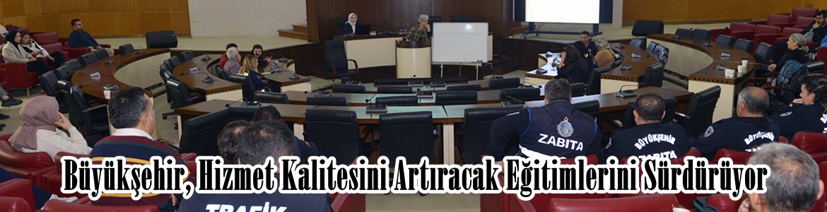 Büyükşehir, Hizmet Kalitesini Artıracak Eğitimlerini Sürdürüyor.