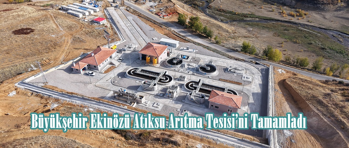 Büyükşehir Ekinözü Atıksu Arıtma Tesisi’ni Tamamladı.