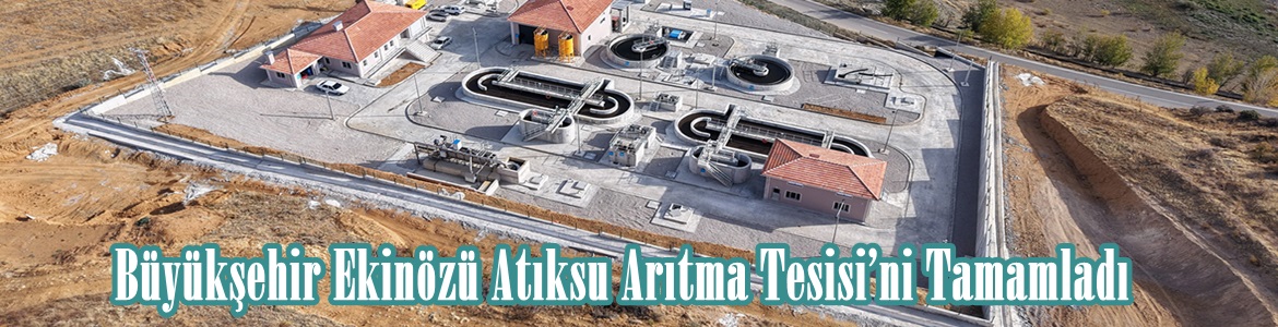 Büyükşehir Ekinözü Atıksu Arıtma Tesisi’ni Tamamladı.