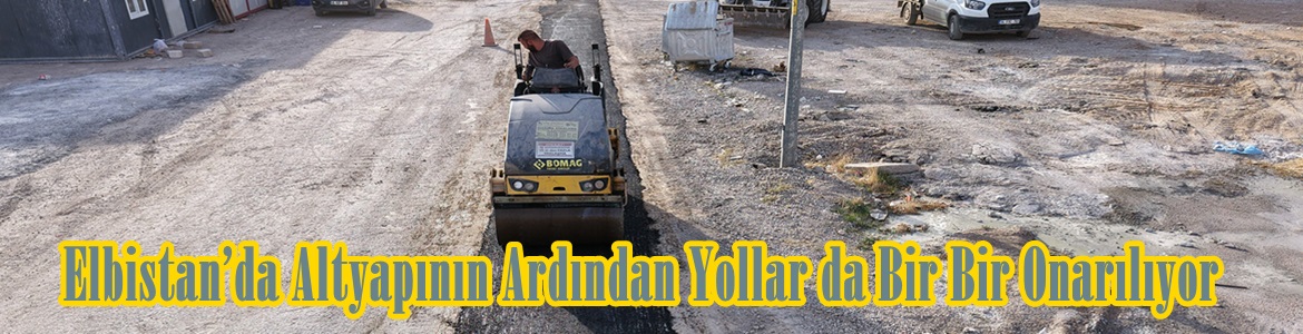 Elbistan’da Altyapının Ardından Yollar da Bir Bir Onarılıyor.