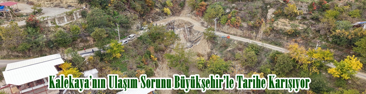 Kalekaya’nın Ulaşım Sorunu Büyükşehir’le Tarihe Karışıyor.