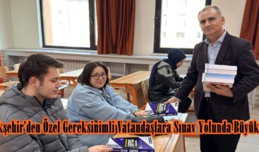 Büyükşehir’den Özel Gereksinimli Vatandaşlara Sınav Yolunda Büyük Destek.