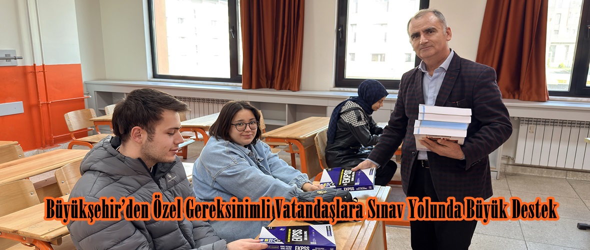 Büyükşehir’den Özel Gereksinimli Vatandaşlara Sınav Yolunda Büyük Destek.