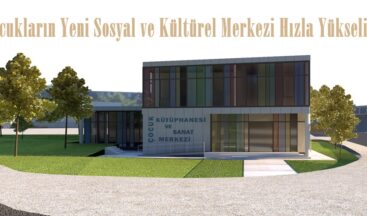 Çocukların Yeni Sosyal ve Kültürel Merkezi Hızla Yükseliyor.