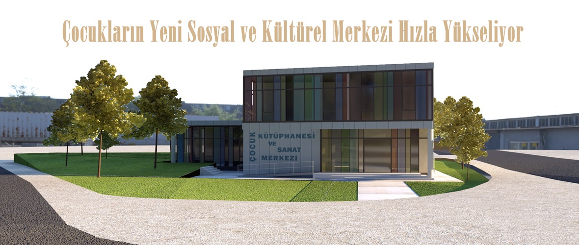 Çocukların Yeni Sosyal ve Kültürel Merkezi Hızla Yükseliyor.