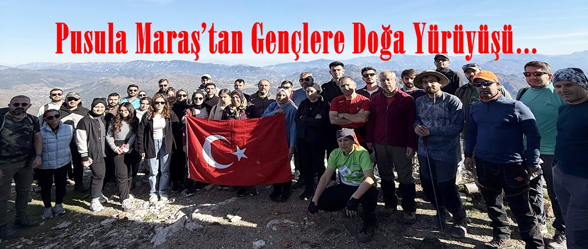 Pusula Maraş’tan Gençlere Doğa Yürüyüşü.