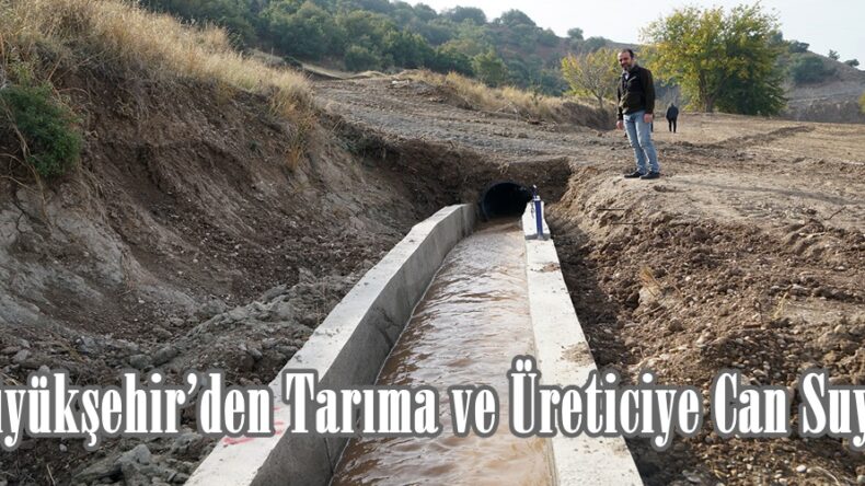 Büyükşehir’den Tarıma ve Üreticiye Can Suyu.