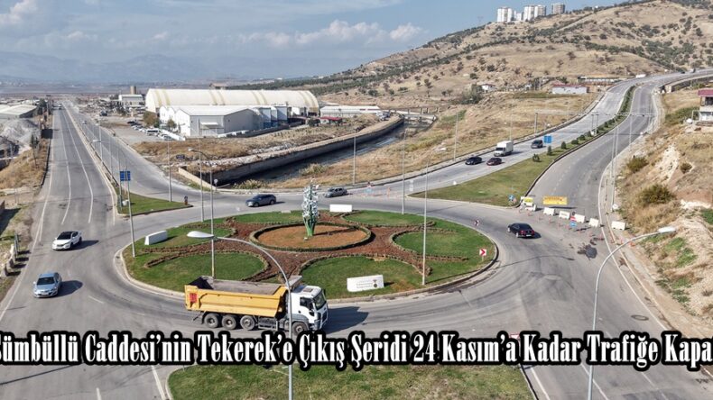 Sümbüllü Caddesi’nin Tekerek’e Çıkış Şeridi 24 Kasım’a Kadar Trafiğe Kapatıldı!.