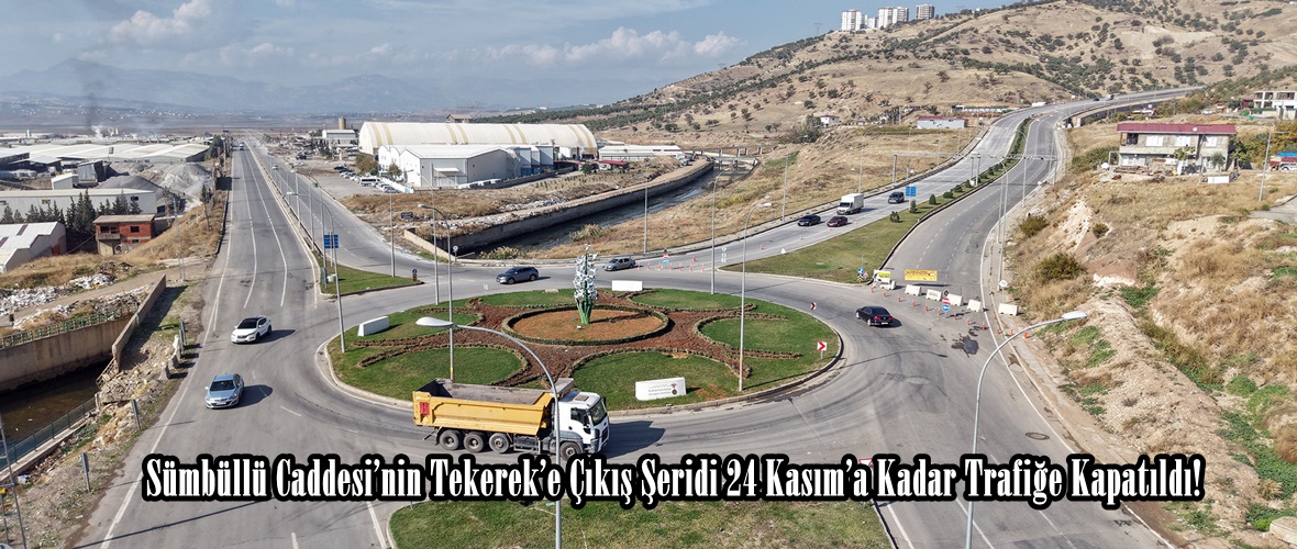Sümbüllü Caddesi’nin Tekerek’e Çıkış Şeridi 24 Kasım’a Kadar Trafiğe Kapatıldı!.
