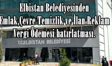 Elbistan Belediyesinden Emlak,Çevre Temizlik ve İlan Reklam Vergi Ödemesi hatırlatması.