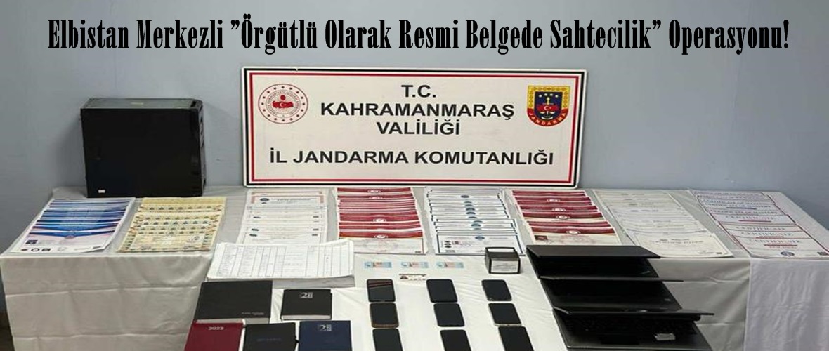 Elbistan Merkezli ”Örgütlü Olarak Resmi Belgede Sahtecilik” Operasyonu!